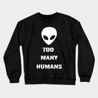 Too Many Humans Alien UFO Horror Sci Fi Creepy Spooky Halloween Gothic Grunge Punk Crewneck Sweatshirt